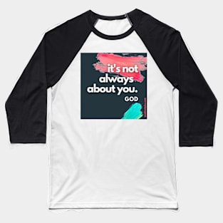 Not about you Baseball T-Shirt